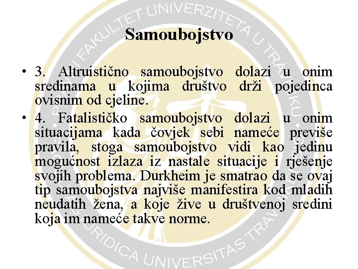 Samoubojstvo • 3. Altruistično samoubojstvo dolazi u onim sredinama u kojima društvo drži pojedinca