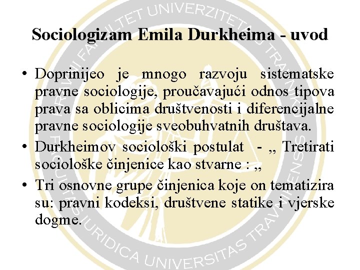 Sociologizam Emila Durkheima - uvod • Doprinijeo je mnogo razvoju sistematske pravne sociologije, proučavajući