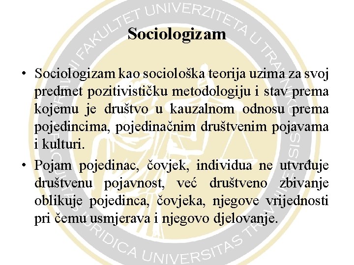 Sociologizam • Sociologizam kao sociološka teorija uzima za svoj predmet pozitivističku metodologiju i stav