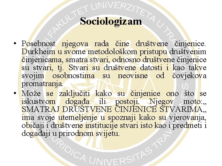 Sociologizam • Posebnost njegova rada čine društvene činjenice. Durkheim u svome metodološkom pristupu društvenim