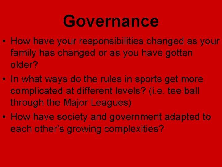 Governance • How have your responsibilities changed as your family has changed or as