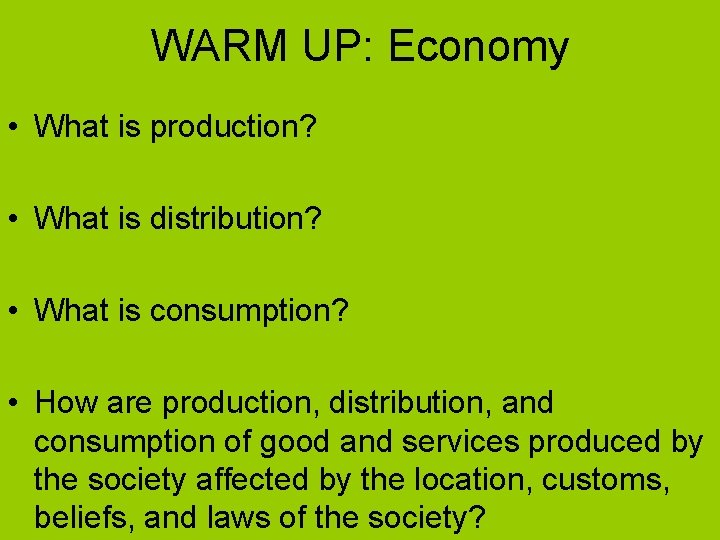 WARM UP: Economy • What is production? • What is distribution? • What is