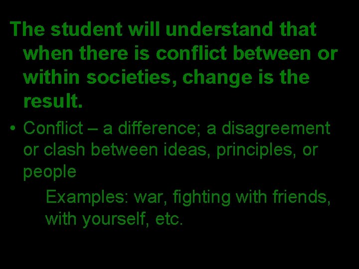 The student will understand that when there is conflict between or within societies, change