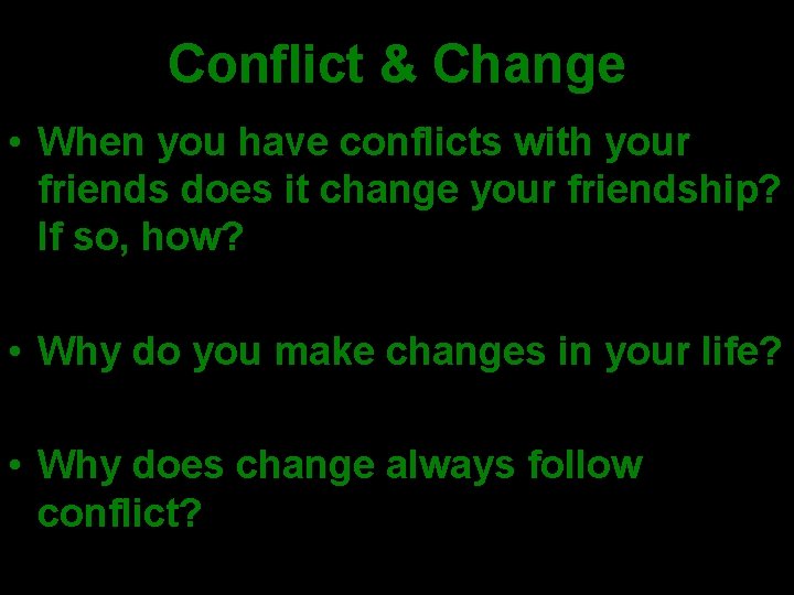 Conflict & Change • When you have conflicts with your friends does it change