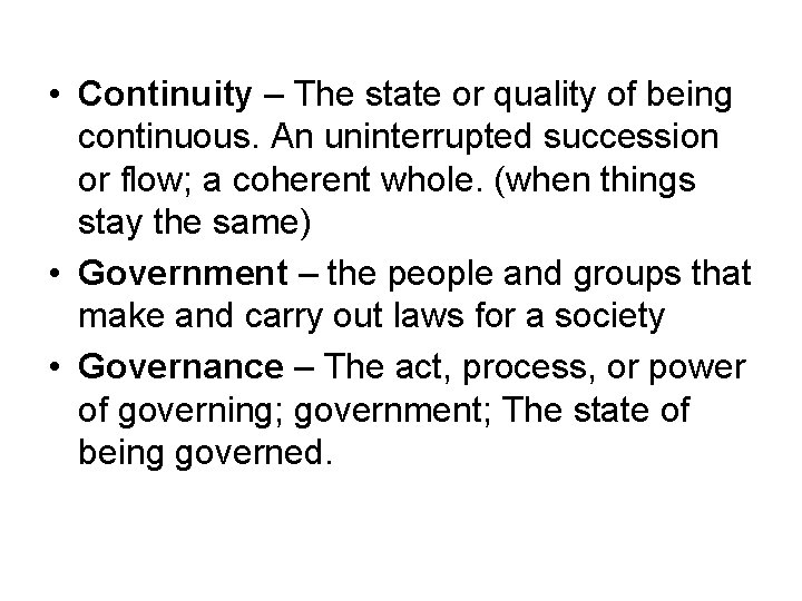  • Continuity – The state or quality of being continuous. An uninterrupted succession