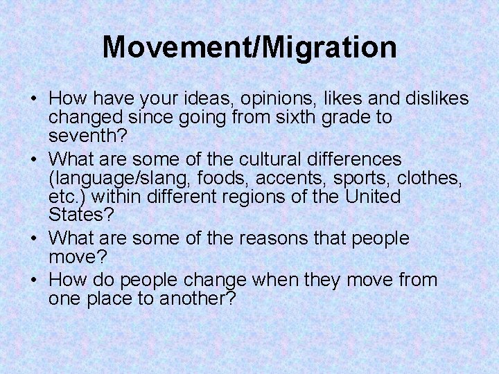 Movement/Migration • How have your ideas, opinions, likes and dislikes changed since going from