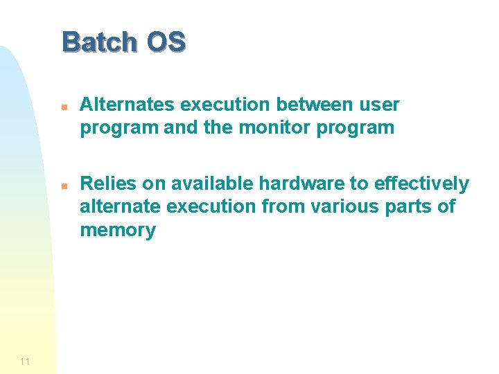 Batch OS n n 11 Alternates execution between user program and the monitor program