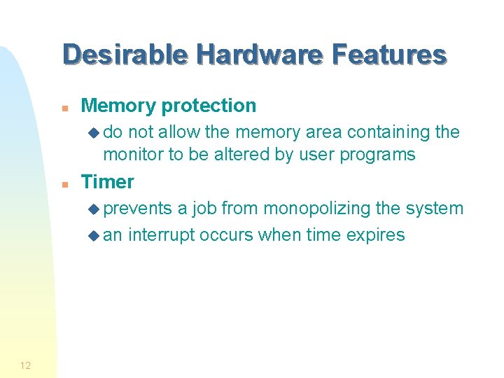 Desirable Hardware Features n Memory protection u do not allow the memory area containing