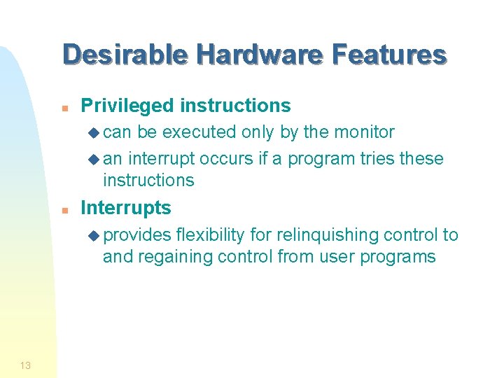 Desirable Hardware Features n Privileged instructions u can be executed only by the monitor