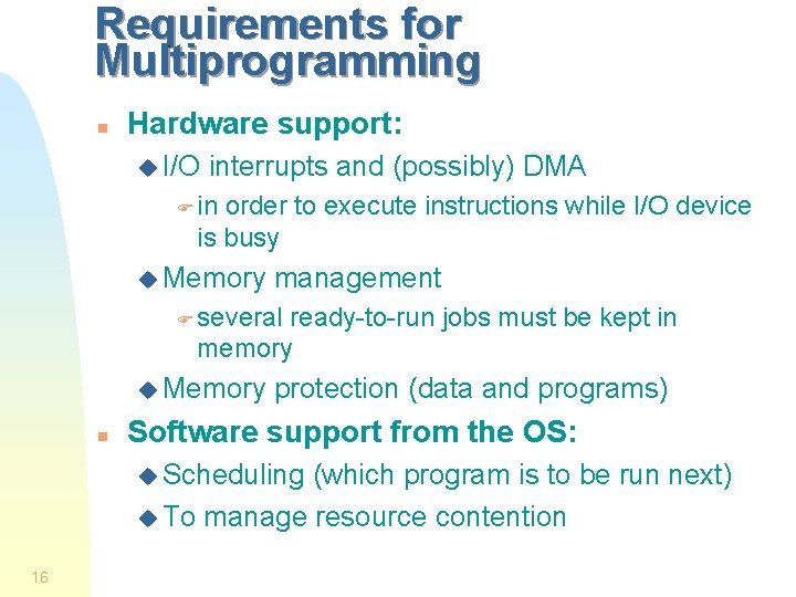 Requirements for Multiprogramming n Hardware support: u I/O interrupts and (possibly) DMA F in