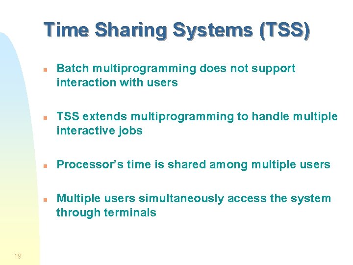 Time Sharing Systems (TSS) n n 19 Batch multiprogramming does not support interaction with