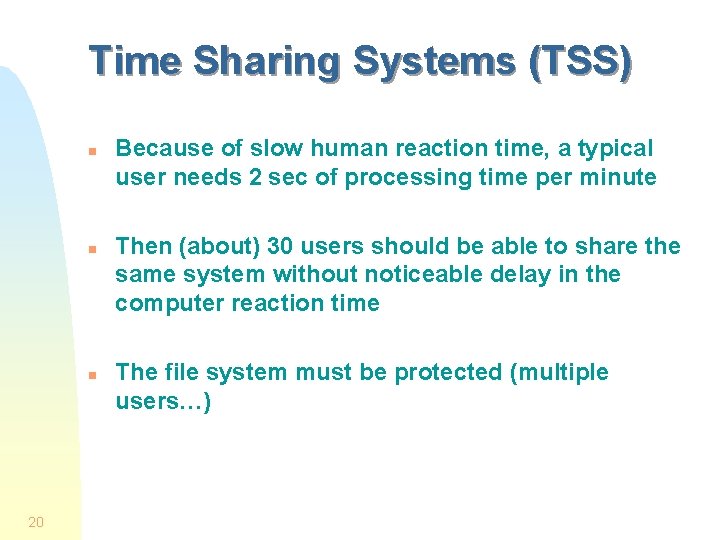 Time Sharing Systems (TSS) n n n 20 Because of slow human reaction time,