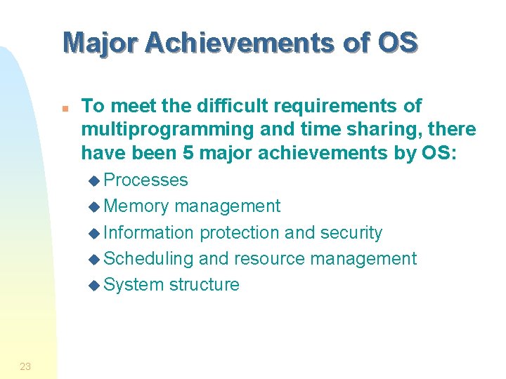 Major Achievements of OS n To meet the difficult requirements of multiprogramming and time