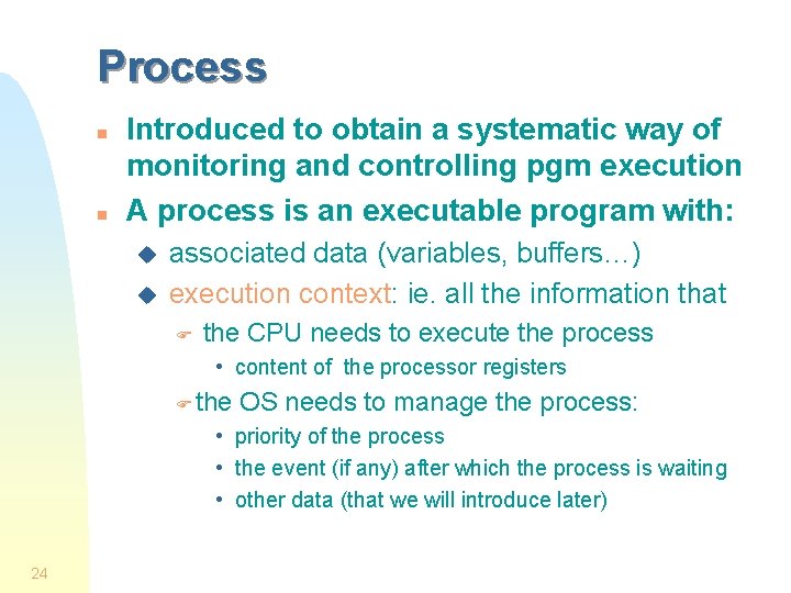 Process n n Introduced to obtain a systematic way of monitoring and controlling pgm