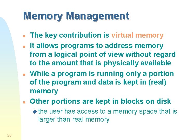 Memory Management n n The key contribution is virtual memory It allows programs to