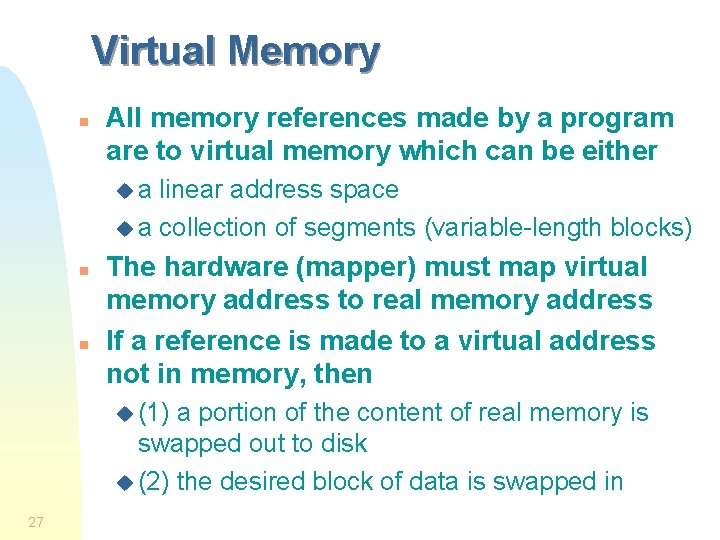 Virtual Memory n All memory references made by a program are to virtual memory