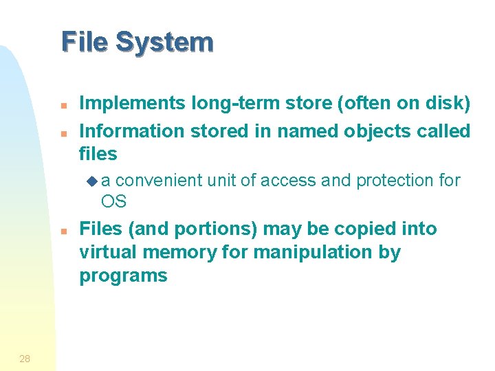File System n n Implements long-term store (often on disk) Information stored in named