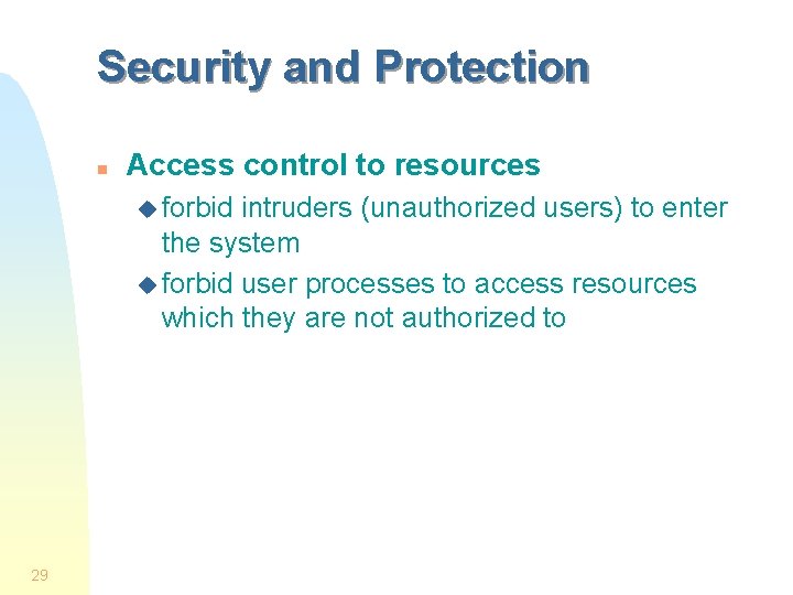 Security and Protection n Access control to resources u forbid intruders (unauthorized users) to