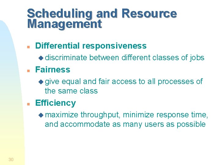 Scheduling and Resource Management n Differential responsiveness u discriminate n between different classes of