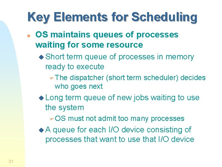 Key Elements for Scheduling n OS maintains queues of processes waiting for some resource