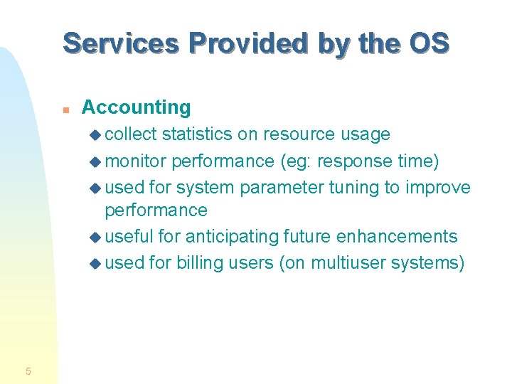 Services Provided by the OS n Accounting u collect statistics on resource usage u