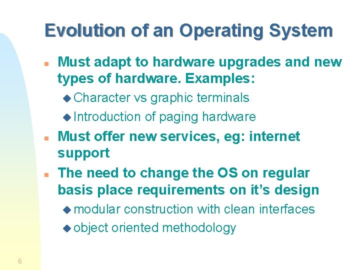 Evolution of an Operating System n Must adapt to hardware upgrades and new types