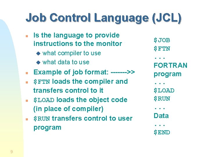 Job Control Language (JCL) n Is the language to provide instructions to the monitor