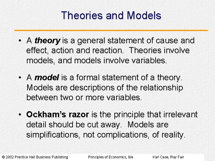 Theories and Models • A theory is a general statement of cause and effect,
