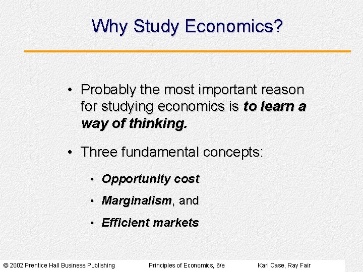 Why Study Economics? • Probably the most important reason for studying economics is to
