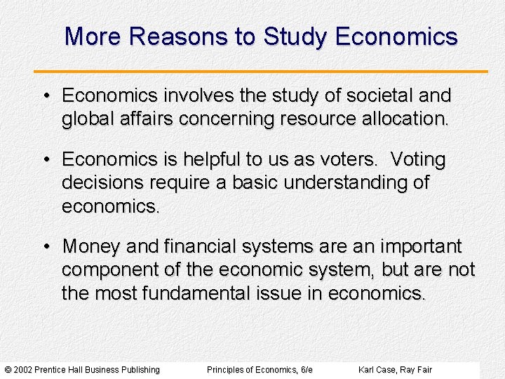 More Reasons to Study Economics • Economics involves the study of societal and global