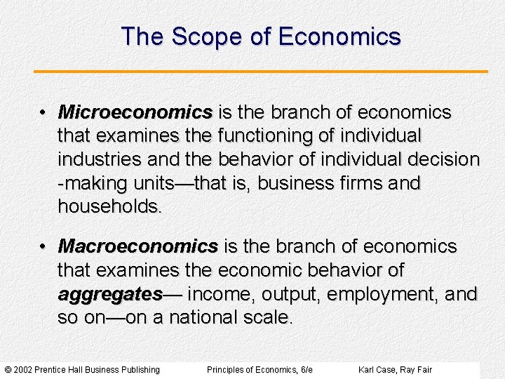 The Scope of Economics • Microeconomics is the branch of economics that examines the