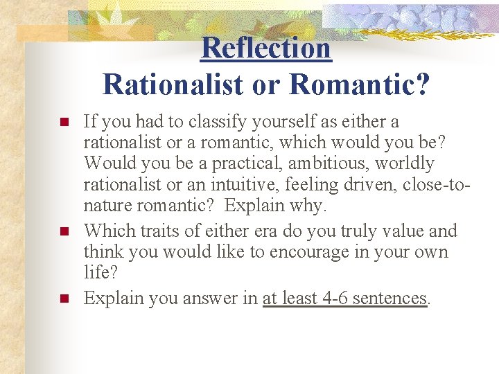 Reflection Rationalist or Romantic? n n n If you had to classify yourself as