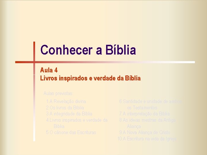 Conhecer a Bíblia Aula 4 Livros inspirados e verdade da Bíblia Aulas previstas: 1.