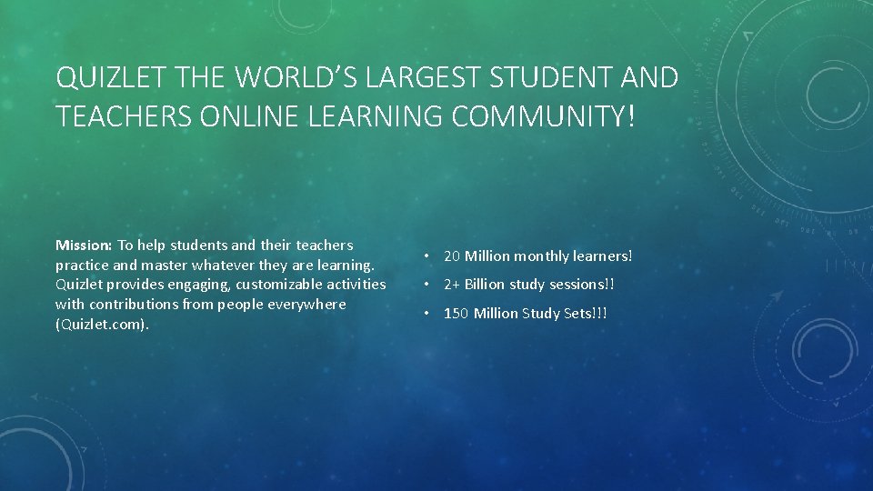 QUIZLET THE WORLD’S LARGEST STUDENT AND TEACHERS ONLINE LEARNING COMMUNITY! Mission: To help students