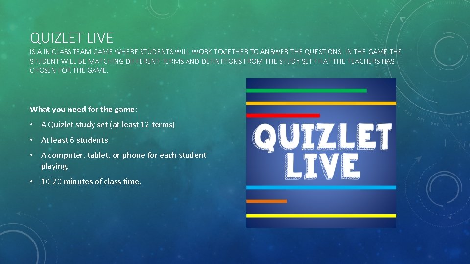 QUIZLET LIVE IS A IN CLASS TEAM GAME WHERE STUDENTS WILL WORK TOGETHER TO