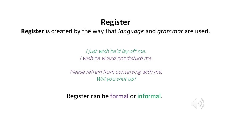 Register is created by the way that language and grammar are used. I just
