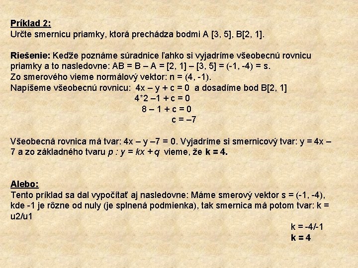 Príklad 2: Určte smernicu priamky, ktorá prechádza bodmi A [3, 5], B[2, 1]. Riešenie: