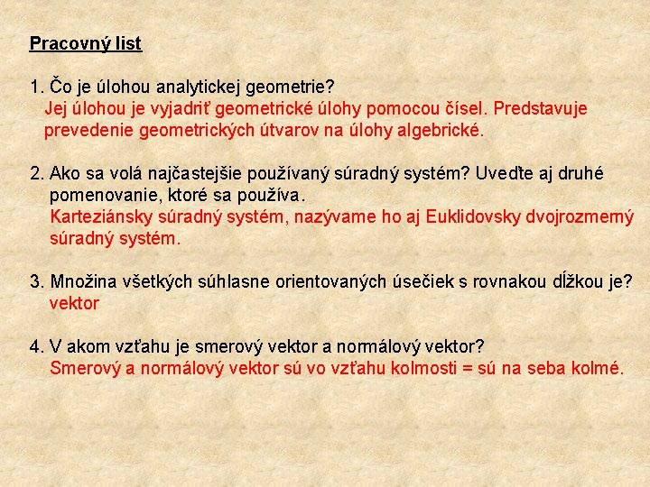 Pracovný list 1. Čo je úlohou analytickej geometrie? Jej úlohou je vyjadriť geometrické úlohy