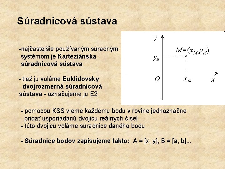 Súradnicová sústava najčastejšie používaným súradným systémom je Karteziánska súradnicová sústava tiež ju voláme Euklidovsky