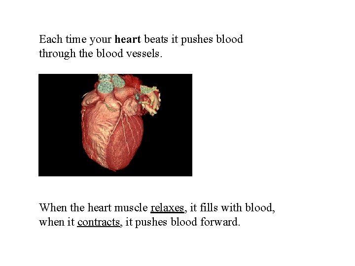 Each time your heart beats it pushes blood through the blood vessels. When the
