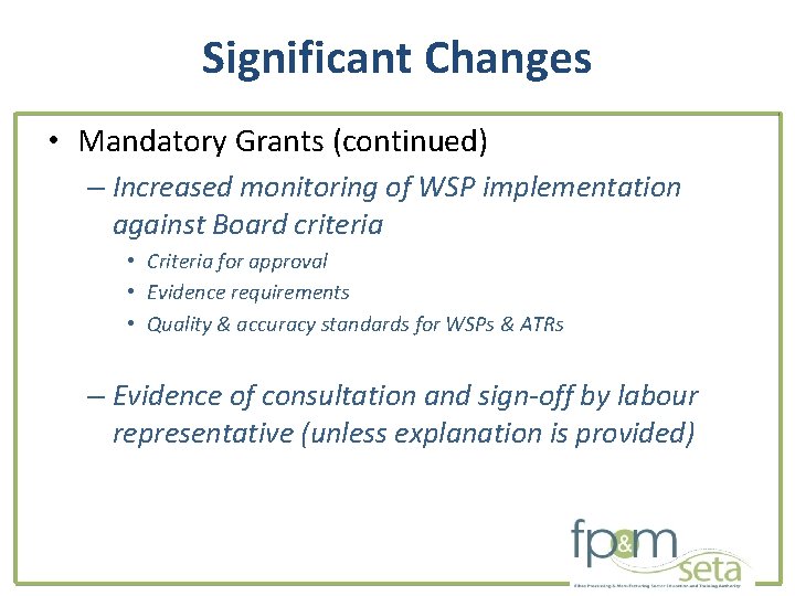 Significant Changes • Mandatory Grants (continued) – Increased monitoring of WSP implementation against Board
