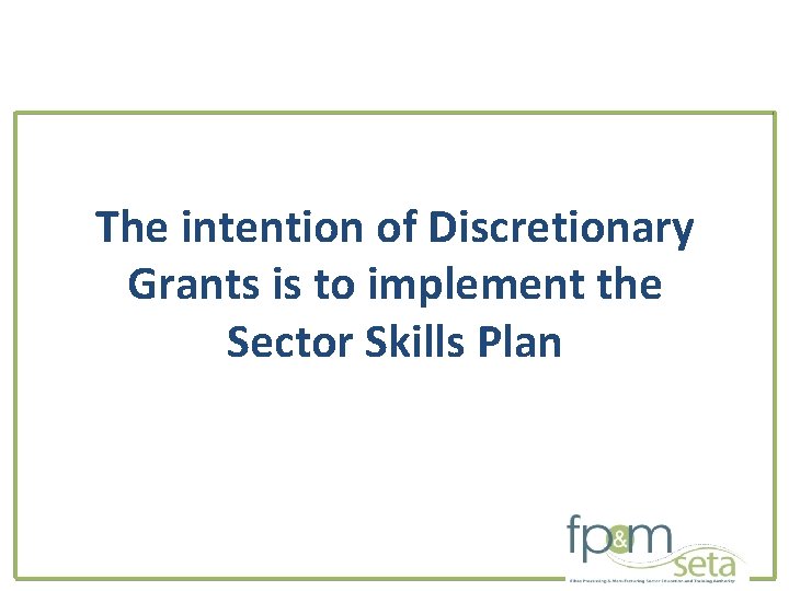 The intention of Discretionary Grants is to implement the Sector Skills Plan 