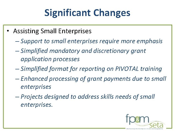 Significant Changes • Assisting Small Enterprises – Support to small enterprises require more emphasis