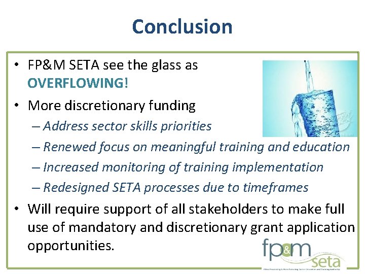Conclusion • FP&M SETA see the glass as OVERFLOWING! • More discretionary funding –