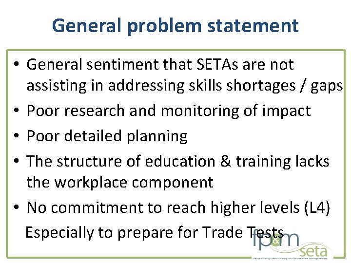 General problem statement • General sentiment that SETAs are not assisting in addressing skills