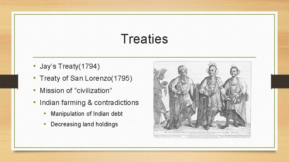 Treaties • • Jay’s Treaty(1794) Treaty of San Lorenzo(1795) Mission of ”civilization” Indian farming