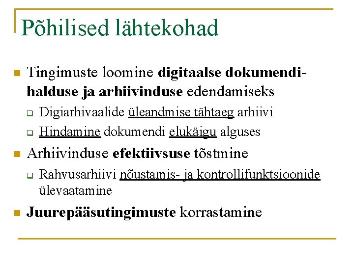 Põhilised lähtekohad n Tingimuste loomine digitaalse dokumendihalduse ja arhiivinduse edendamiseks q q n Arhiivinduse