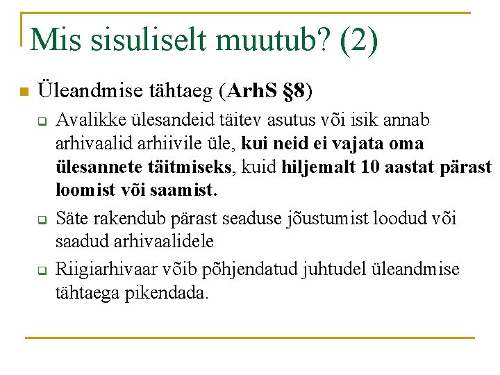 Mis sisuliselt muutub? (2) n Üleandmise tähtaeg (Arh. S § 8) q q q