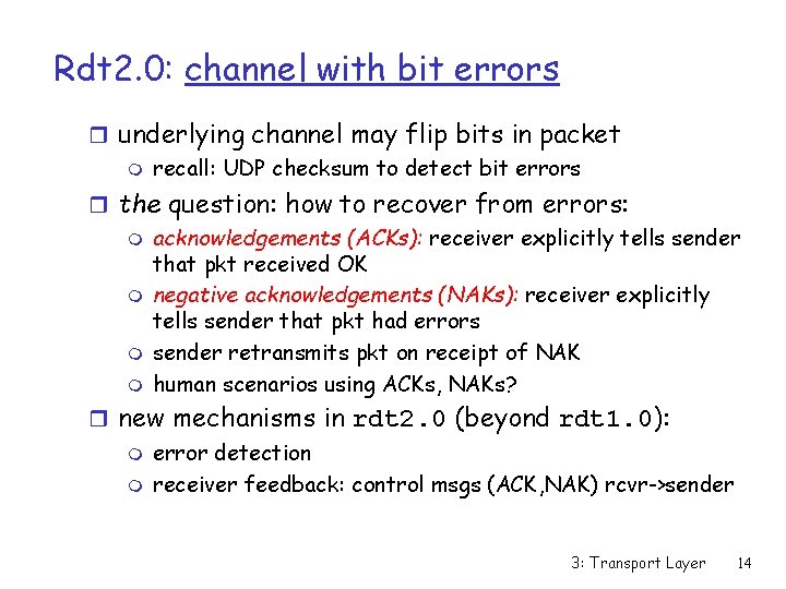 Rdt 2. 0: channel with bit errors r underlying channel may flip bits in