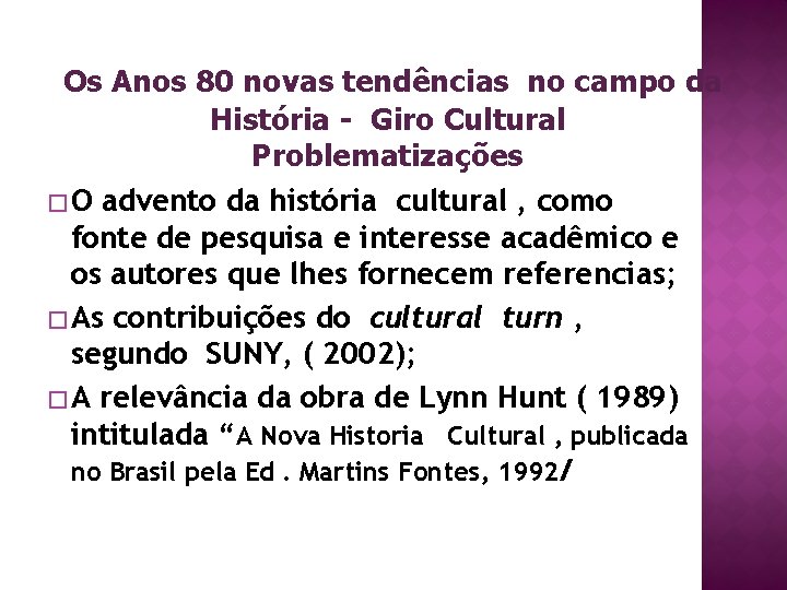 Os Anos 80 novas tendências no campo da História - Giro Cultural Problematizações �